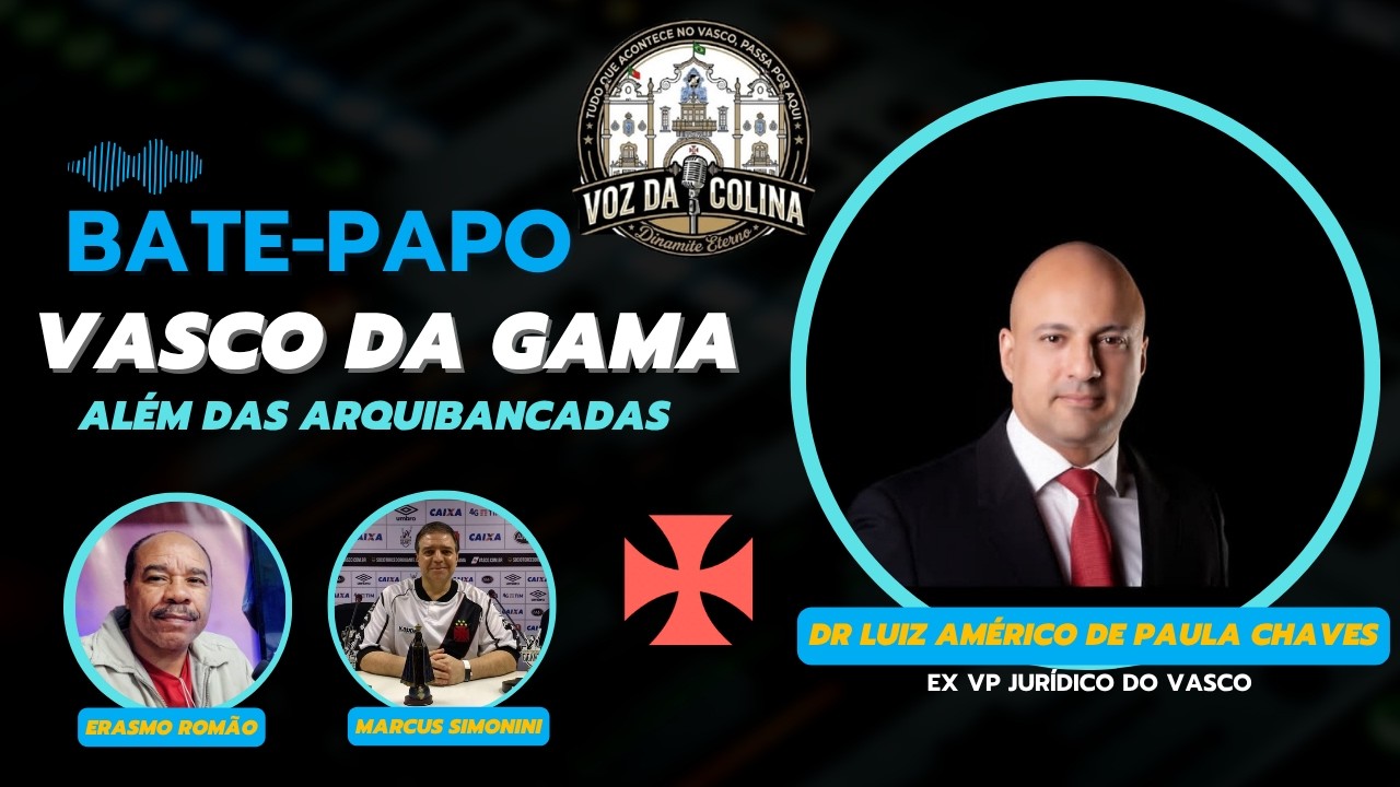 Vasco da Gama: Ex-vp jurídico Luiz Américo de Paula Chaves discute gestão em entrevista