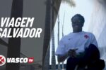 Vasco registra bastidores da viagem para confronto em Salvador