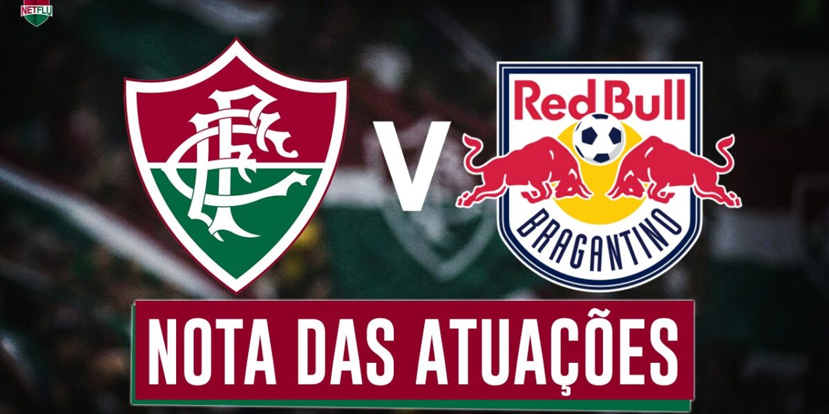 Análise das atuações: Fluminense e Bragantino ficam no 1 a 1 pelo Campeonato Brasileiro