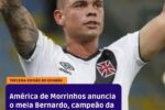 Bernardo, ex-Vasco e campeão da Copa do Brasil, reforça América de Morrinhos na Terceira Divisão