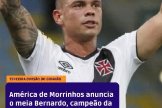 Bernardo, ex-Vasco e campeão da Copa do Brasil, reforça América de Morrinhos na Terceira Divisão