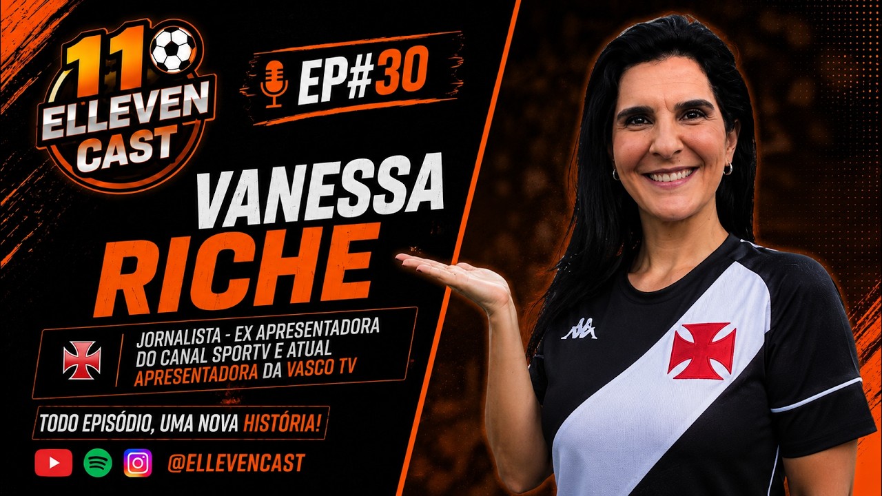 Vanessa Riche, voz da Vascotv, explora sua carreira em novo episódio do Elleven Cast