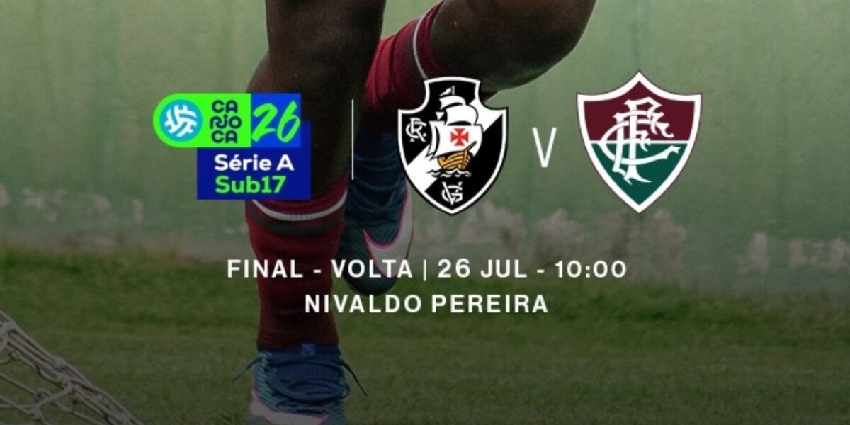 Vasco e Fluminense decidem o título do Campeonato Carioca Sub-17