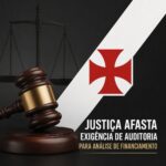 Justiça permite análise de financiamento do Vasco sem necessidade de auditoria prévia