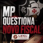 Ministério Público contesta nomeação de novo fiscal na recuperação judicial do Vasco