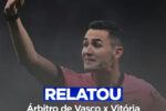 Súmula detalha hostilidades de dirigentes e funcionários do Vasco contra arbitragem