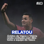 Súmula detalha hostilidades de dirigentes e funcionários do Vasco contra arbitragem