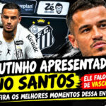 Coutinho é apresentado pelo Santos e detalha saída do Vasco
