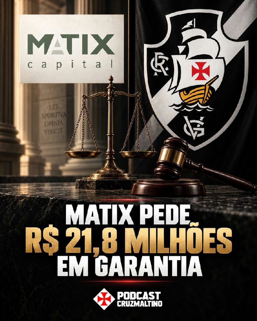 Matix Capital aciona justiça por R$ 21,8 milhões em garantia na SAF do Vasco; relatora se afasta
