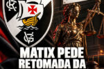 Matix solicita à justiça retomada imediata de penhora sobre ações da Vasco SAF