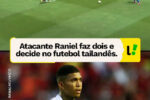 Raniel brilha na Tailândia com dois gols em vitória do BG Pathum