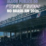 São Januário registra o maior público do futebol feminino no Brasil em 2026