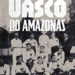 Vasco Amazonas: a fundação pioneira de um homônimo antes do futebol carioca