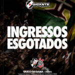 Ingressos esgotados PARA o confronto entre VASCO e Corinthians